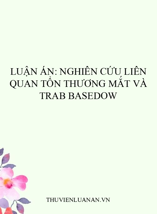 Luận án: Nghiên cứu liên quan tổn thương mắt và TRAb Basedow