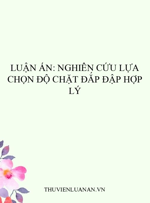 Luận án: Nghiên cứu lựa chọn độ chặt đắp đập hợp lý