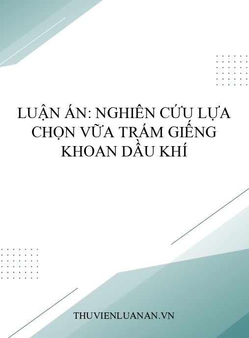 Luận án: Nghiên cứu lựa chọn vữa trám giếng khoan dầu khí
