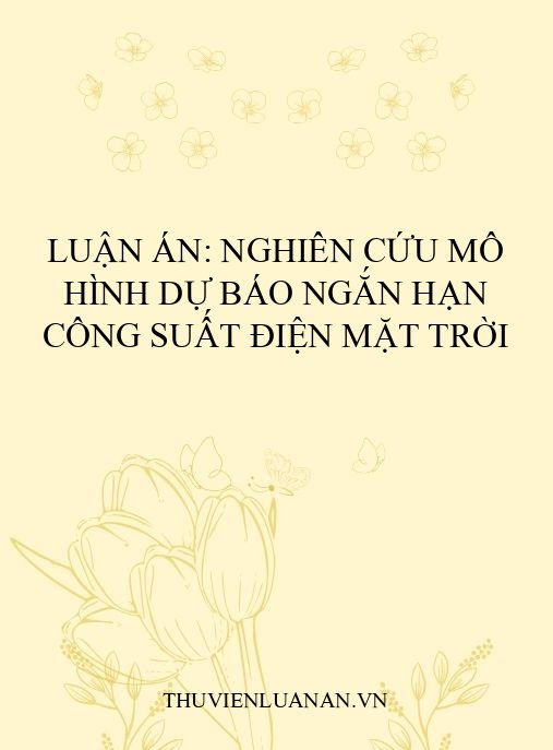 Luận án: Nghiên cứu mô hình dự báo ngắn hạn công suất điện mặt trời