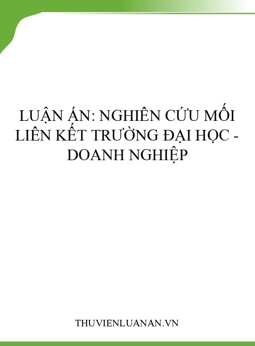 Luận án: Nghiên cứu mối liên kết trường Đại học – Doanh nghiệp