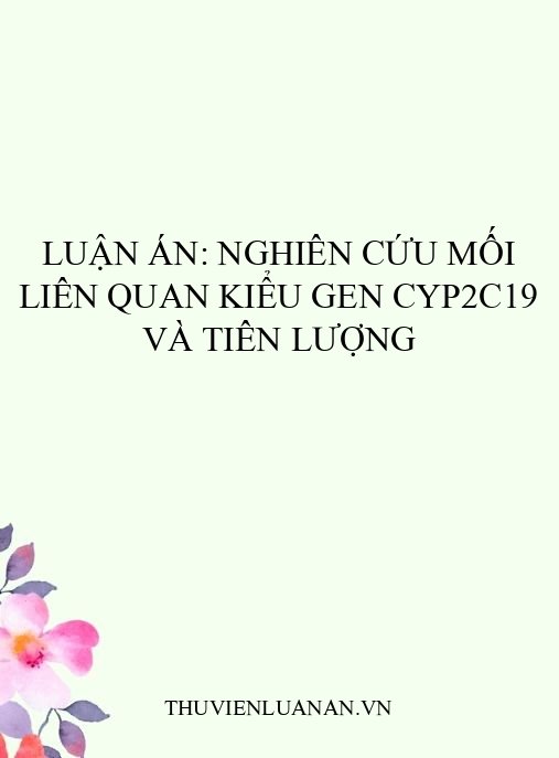 Luận án: Nghiên cứu mối liên quan kiểu gen CYP2C19 và tiên lượng
