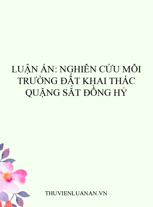 Luận án: Nghiên cứu môi trường đất khai thác quặng sắt Đồng Hỷ