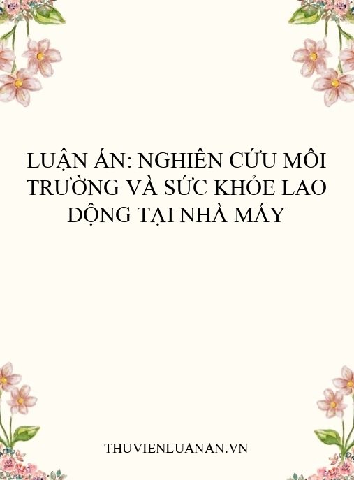 Luận án: Nghiên cứu môi trường và sức khỏe lao động tại nhà máy