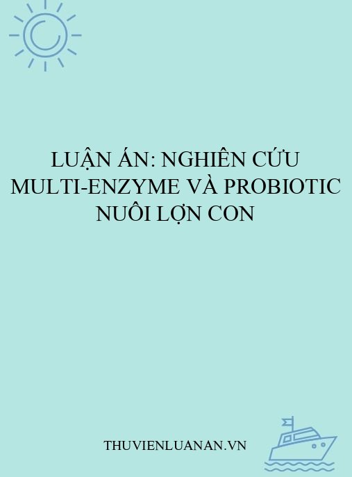 Luận án: Nghiên cứu multi-enzyme và probiotic nuôi lợn con