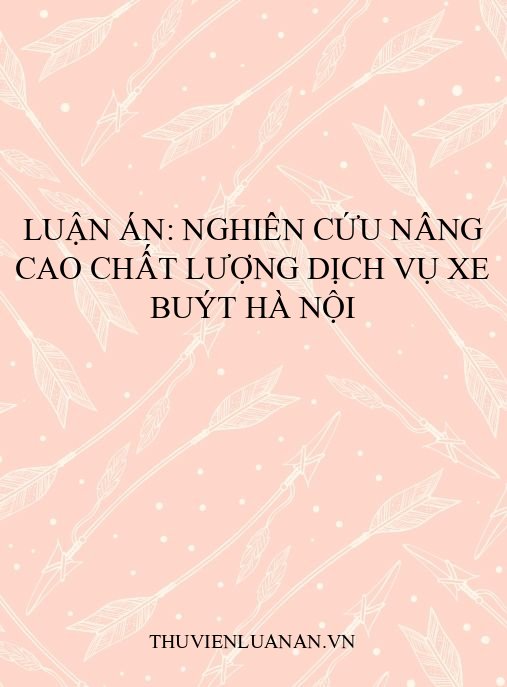 Luận án: Nghiên cứu nâng cao chất lượng dịch vụ xe buýt Hà Nội