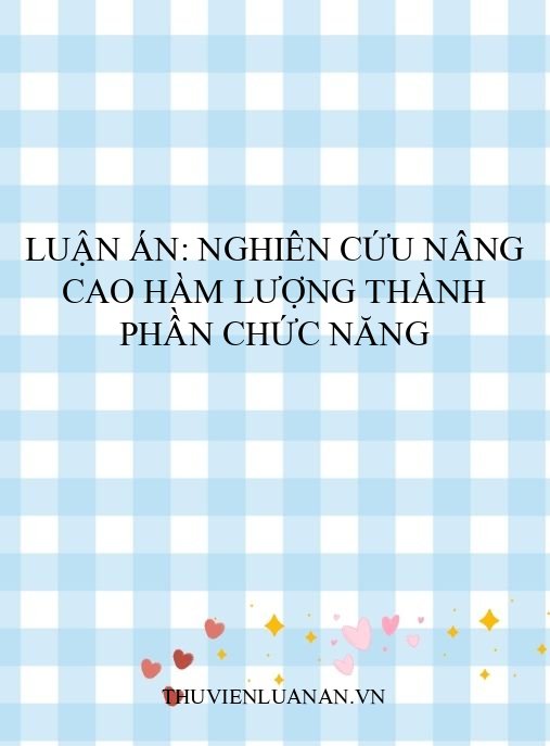 Luận án: Nghiên cứu nâng cao hàm lượng thành phần chức năng