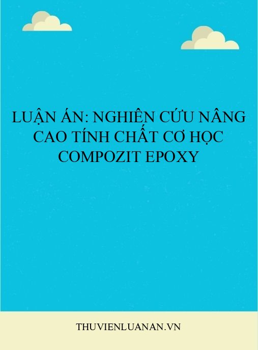 Luận án: Nghiên cứu nâng cao tính chất cơ học compozit epoxy