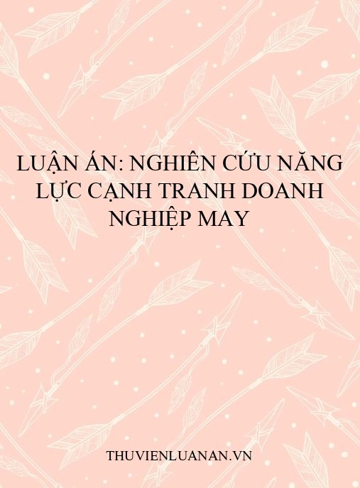 Luận án: Nghiên cứu năng lực cạnh tranh doanh nghiệp may