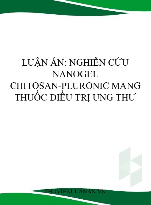 Luận án: Nghiên cứu nanogel chitosan-Pluronic mang thuốc điều trị ung thư