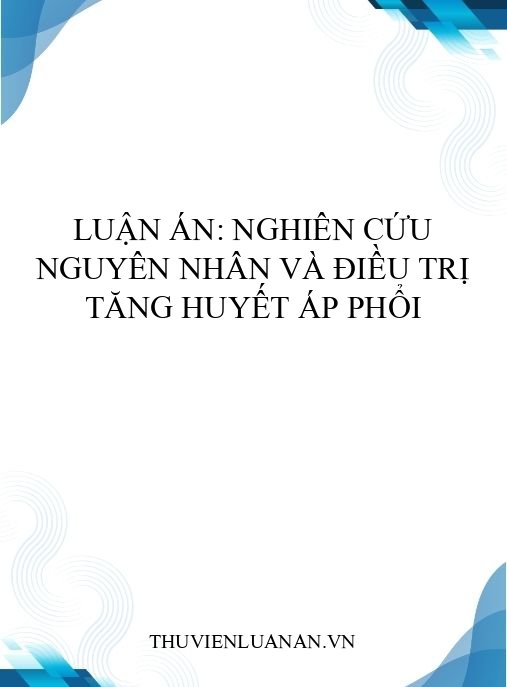 Luận án: Nghiên cứu nguyên nhân và điều trị tăng huyết áp phổi