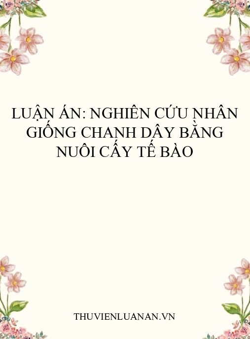 Luận án: Nghiên cứu nhân giống chanh dây bằng nuôi cấy tế bào