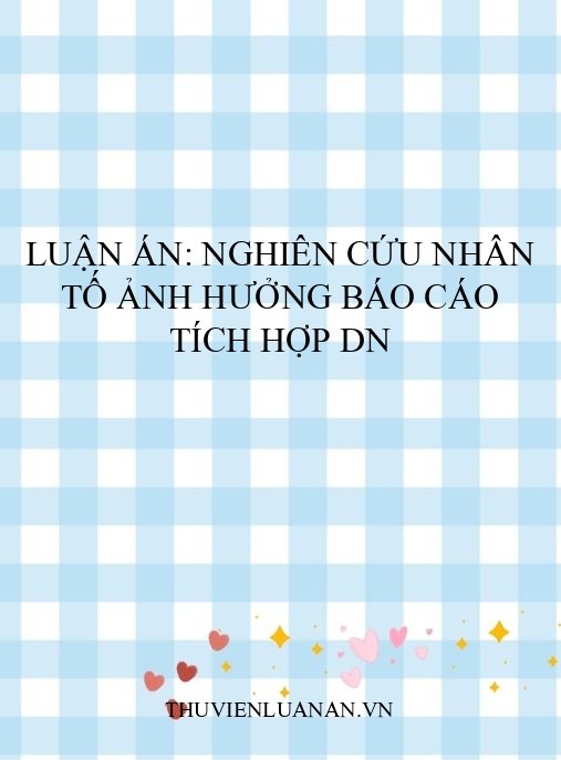 Luận án: Nghiên cứu nhân tố ảnh hưởng báo cáo tích hợp DN