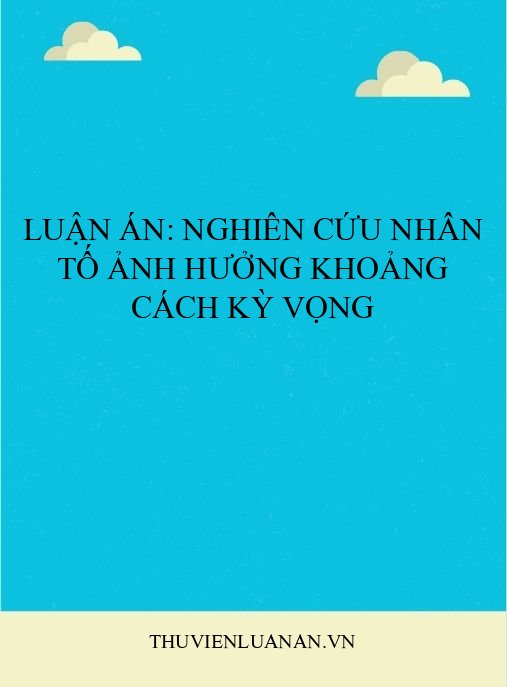 Luận án: Nghiên cứu nhân tố ảnh hưởng khoảng cách kỳ vọng