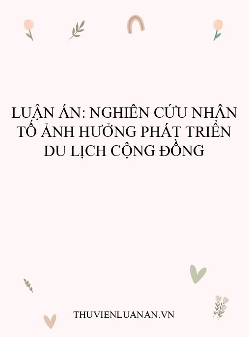Luận án: Nghiên cứu nhân tố ảnh hưởng phát triển du lịch cộng đồng