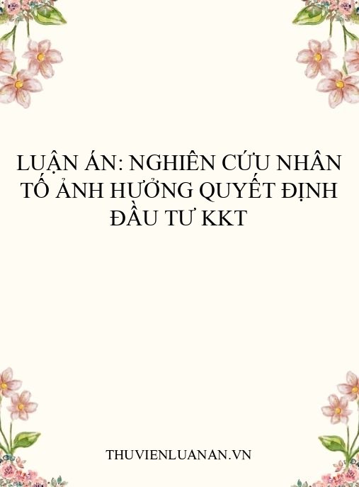 Luận án: Nghiên cứu nhân tố ảnh hưởng quyết định đầu tư KKT