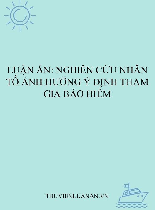 Luận án: Nghiên cứu nhân tố ảnh hưởng ý định tham gia bảo hiểm