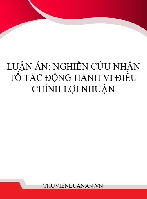 Luận án: Nghiên cứu nhân tố tác động hành vi điều chỉnh lợi nhuận