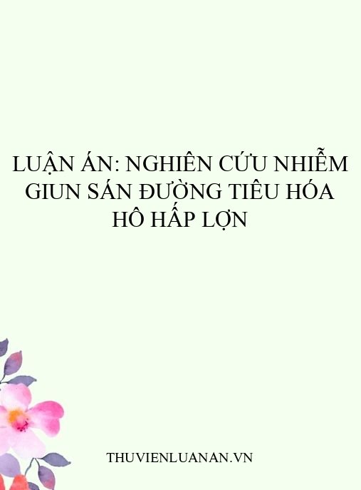 Luận án: Nghiên cứu nhiễm giun sán đường tiêu hóa hô hấp lợn