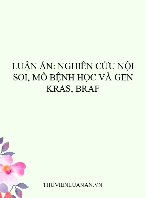 Luận án: Nghiên cứu nội soi, mô bệnh học và gen KRAS, BRAF