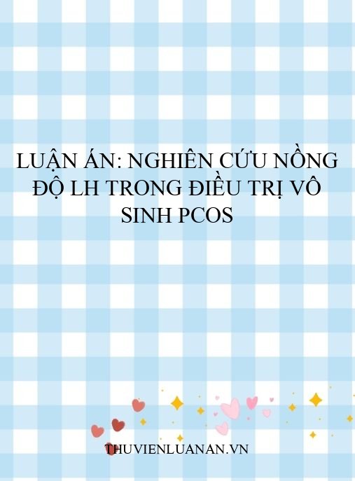 Luận án: Nghiên cứu nồng độ LH trong điều trị vô sinh PCOS