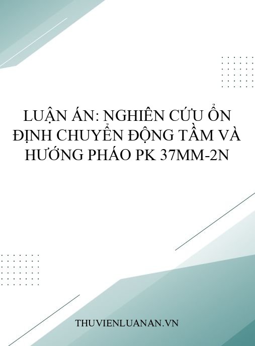 Luận án: Nghiên cứu ổn định chuyển động tầm và hướng pháo PK 37mm-2N