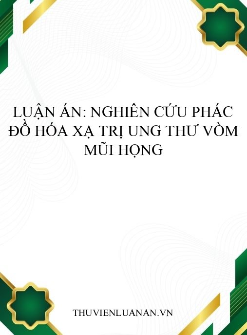 Luận án: Nghiên cứu phác đồ hóa xạ trị ung thư vòm mũi họng