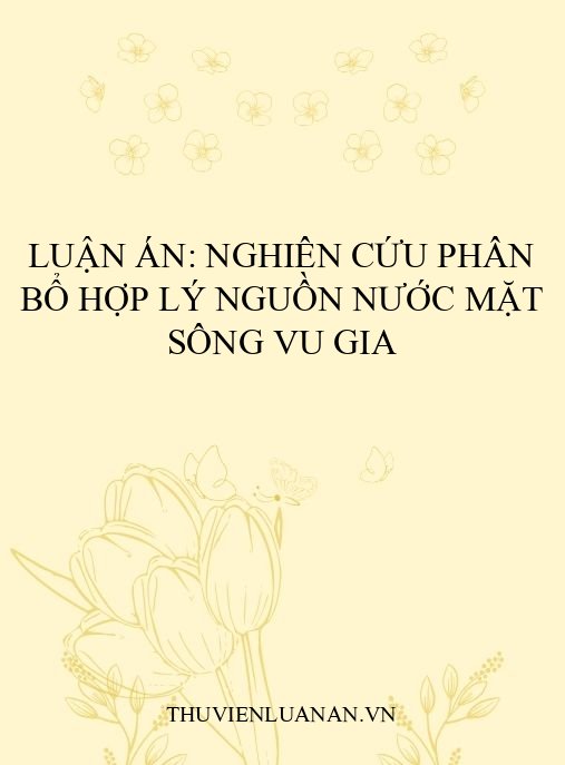 Luận án: Nghiên cứu phân bổ hợp lý nguồn nước mặt sông Vu Gia