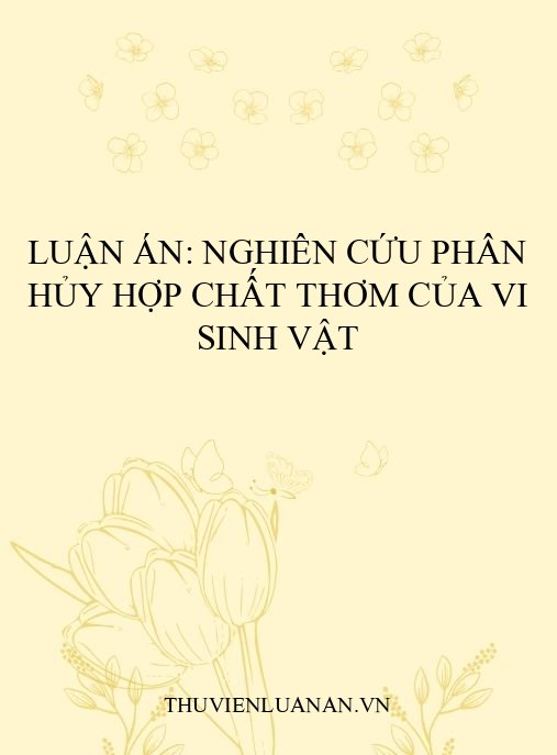 Luận án: Nghiên cứu phân hủy hợp chất thơm của vi sinh vật