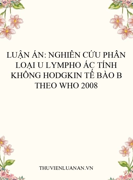 Luận án: Nghiên cứu phân loại u lympho ác tính không Hodgkin tế bào B theo WHO 2008
