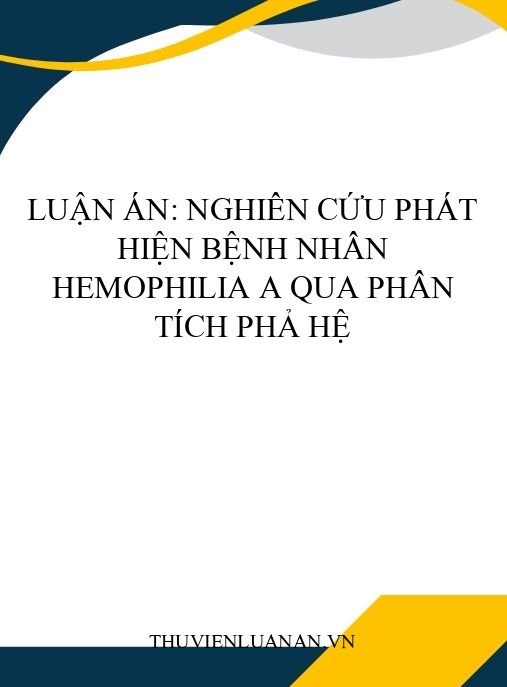 Luận án: Nghiên cứu phát hiện bệnh nhân hemophilia A qua phân tích phả hệ