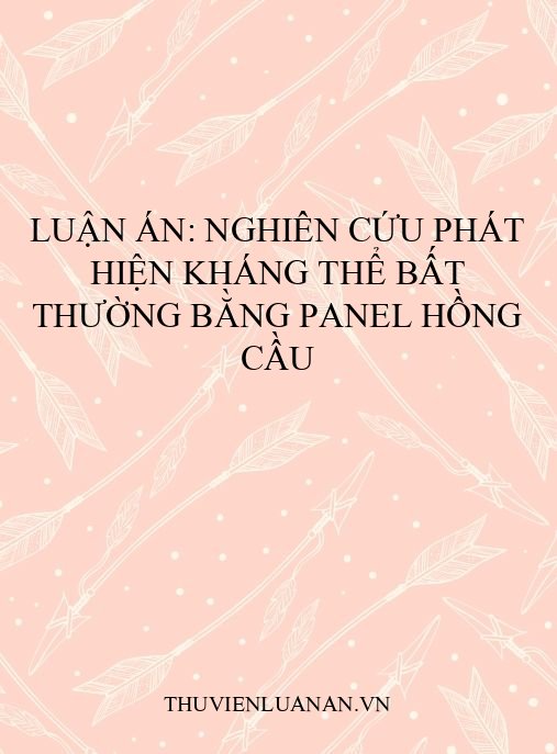 Luận án: Nghiên cứu phát hiện kháng thể bất thường bằng panel hồng cầu