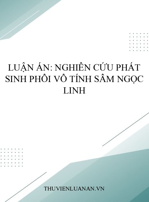 Luận án: Nghiên cứu phát sinh phôi vô tính sâm Ngọc Linh