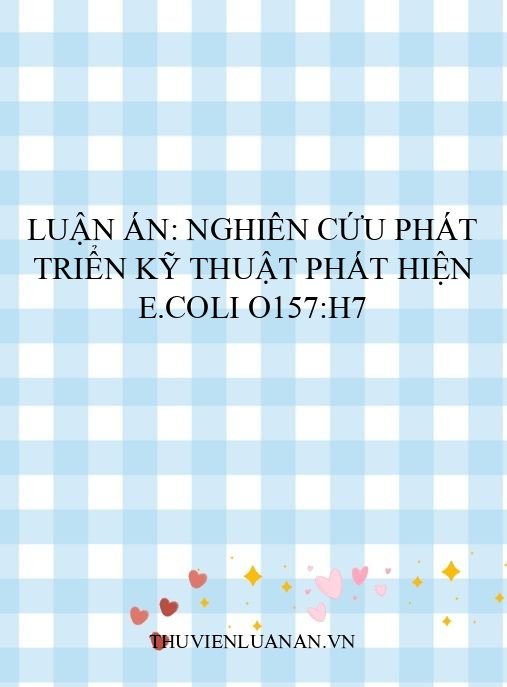 Luận án: Nghiên cứu phát triển kỹ thuật phát hiện E.coli O157:H7