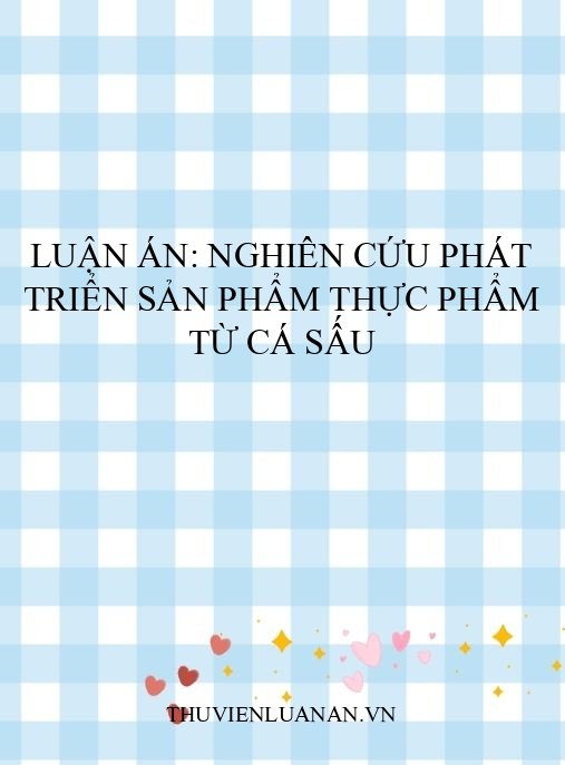 Luận án: Nghiên cứu phát triển sản phẩm thực phẩm từ cá sấu