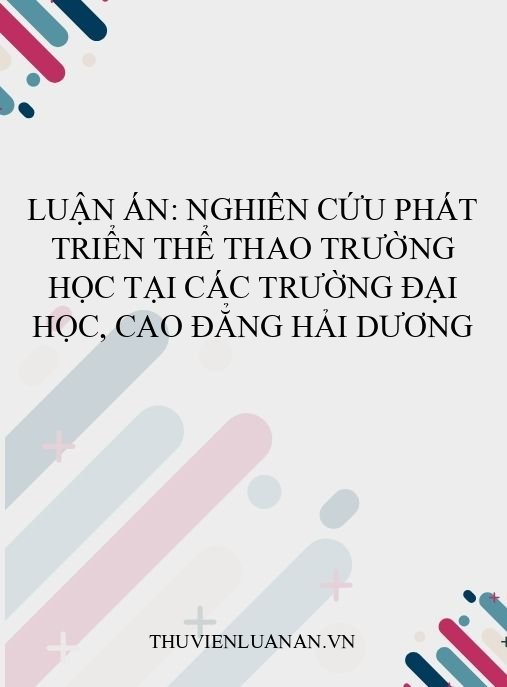 Luận án: Nghiên cứu phát triển thể thao trường học tại các trường đại học, cao đẳng Hải Dương