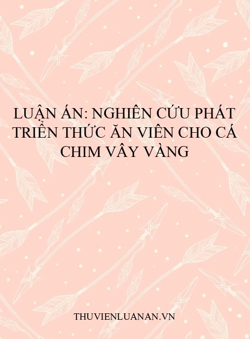 Luận án: Nghiên cứu phát triển thức ăn viên cho cá chim vây vàng