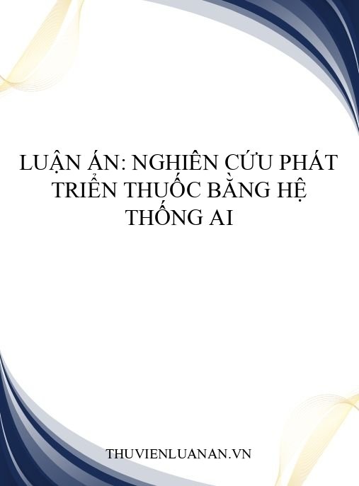 Luận án: Nghiên cứu phát triển thuốc bằng hệ thống AI