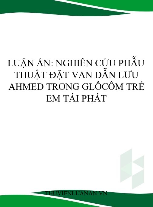 Luận án: Nghiên cứu phẫu thuật đặt van dẫn lưu Ahmed trong glôcôm trẻ em tái phát