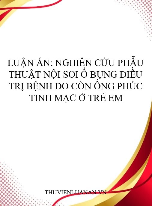 Luận án: Nghiên cứu phẫu thuật nội soi ổ bụng điều trị bệnh do còn ống phúc tinh mạc ở trẻ em
