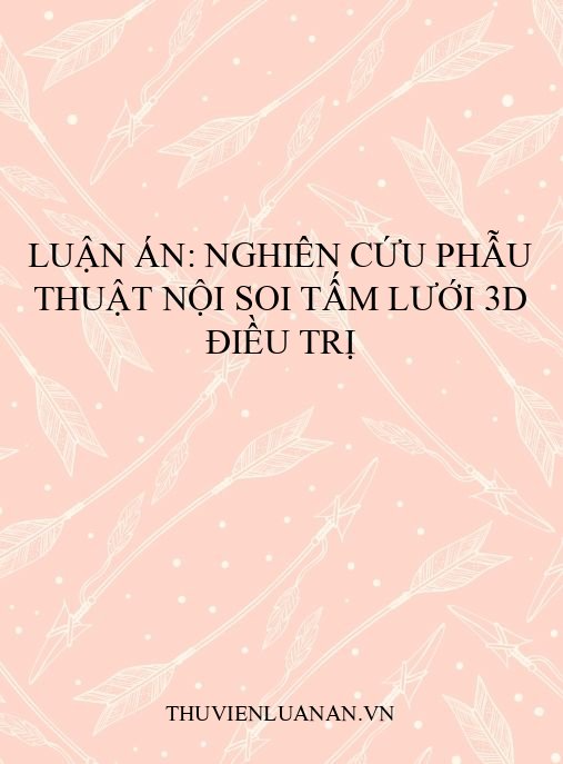 Luận án: Nghiên cứu phẫu thuật nội soi tấm lưới 3D điều trị