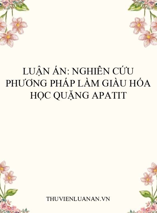 Luận án: Nghiên cứu phương pháp làm giàu hóa học quặng apatit