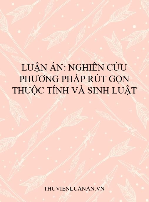 Luận án: Nghiên cứu phương pháp rút gọn thuộc tính và sinh luật