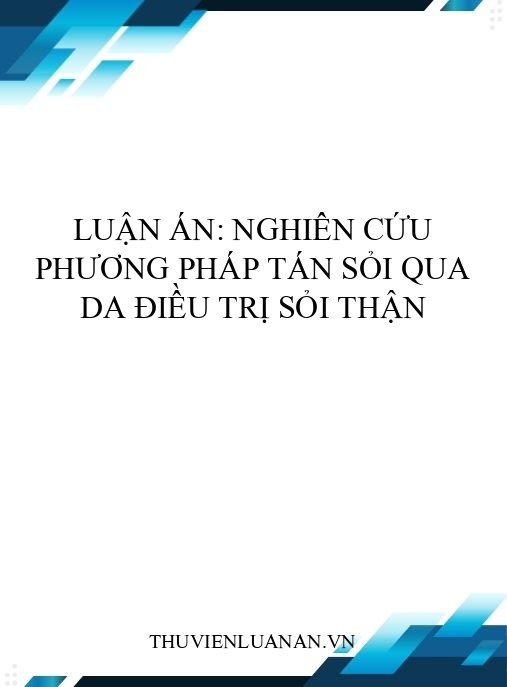 Luận án: Nghiên cứu phương pháp tán sỏi qua da điều trị sỏi thận