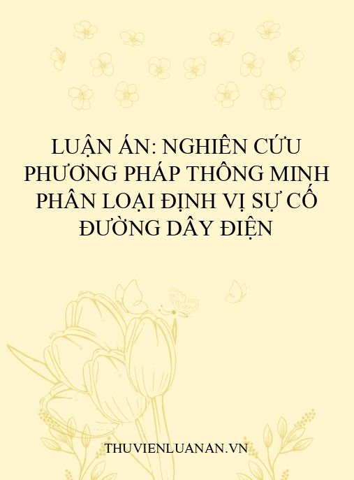 Luận án: Nghiên cứu phương pháp thông minh phân loại định vị sự cố đường dây điện