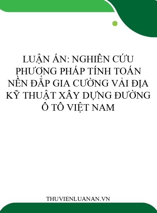 Luận án: Nghiên cứu phương pháp tính toán nền đắp gia cường vải địa kỹ thuật xây dựng đường ô tô Việt Nam