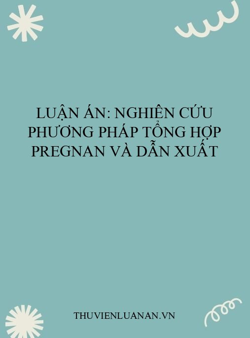 Luận án: Nghiên cứu phương pháp tổng hợp pregnan và dẫn xuất