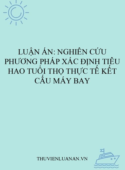 Luận án: Nghiên cứu phương pháp xác định tiêu hao tuổi thọ thực tế kết cấu máy bay