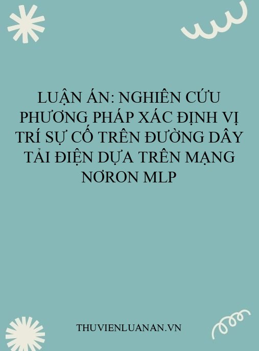 Luận án: Nghiên cứu phương pháp xác định vị trí sự cố trên đường dây tải điện dựa trên mạng nơron MLP