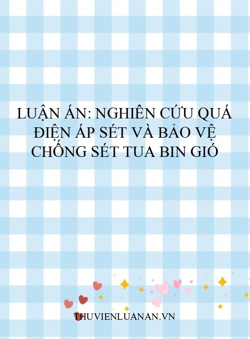 Luận án: Nghiên cứu quá điện áp sét và bảo vệ chống sét tua bin gió